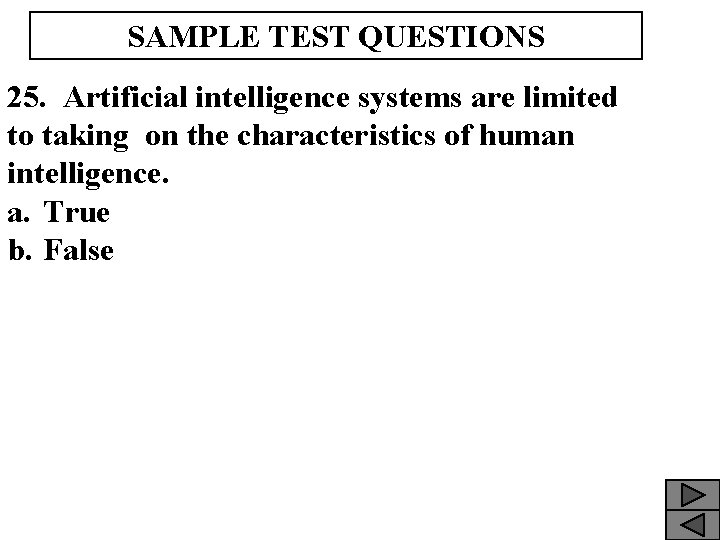 SAMPLE TEST QUESTIONS 25. Artificial intelligence systems are limited to taking on the characteristics