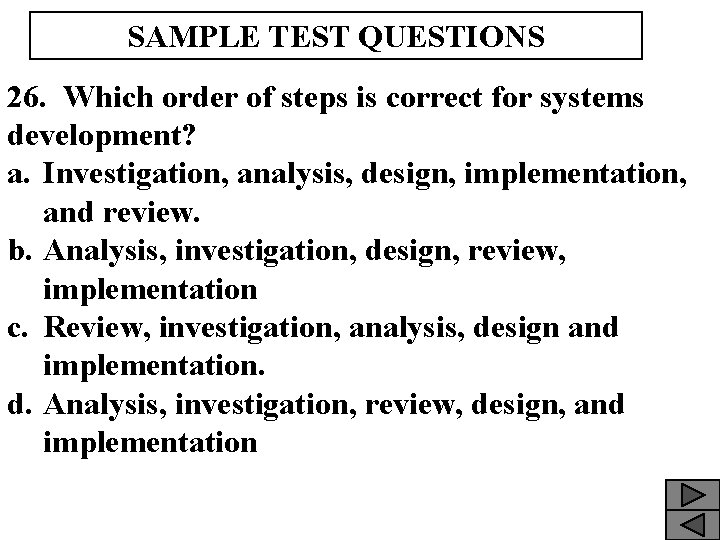 SAMPLE TEST QUESTIONS 26. Which order of steps is correct for systems development? a.