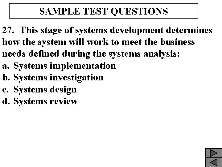 SAMPLE TEST QUESTIONS 27. This stage of systems development determines how the system will