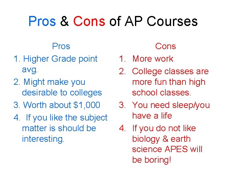 Pros & Cons of AP Courses Pros 1. Higher Grade point avg. 2. Might