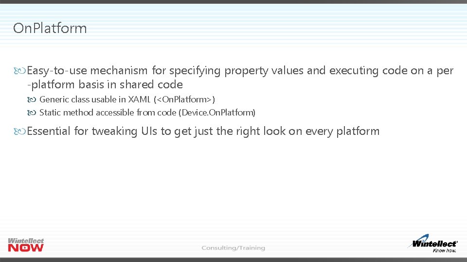 On. Platform Easy-to-use mechanism for specifying property values and executing code on a per