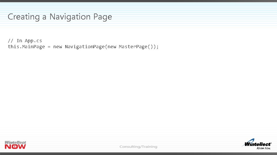 Creating a Navigation Page // In App. cs this. Main. Page = new Navigation.