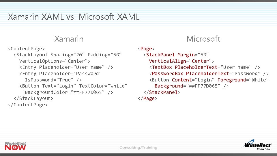 Xamarin XAML vs. Microsoft XAML Xamarin Microsoft <Content. Page> <Stack. Layout Spacing="20" Padding="50" Vertical.