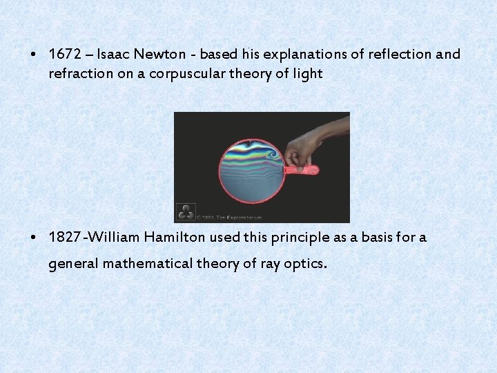 . • 1672 – Isaac Newton - based his explanations of reflection and refraction