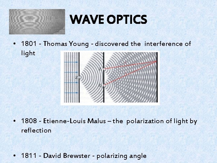 WAVE OPTICS • 1801 - Thomas Young - discovered the interference of light •