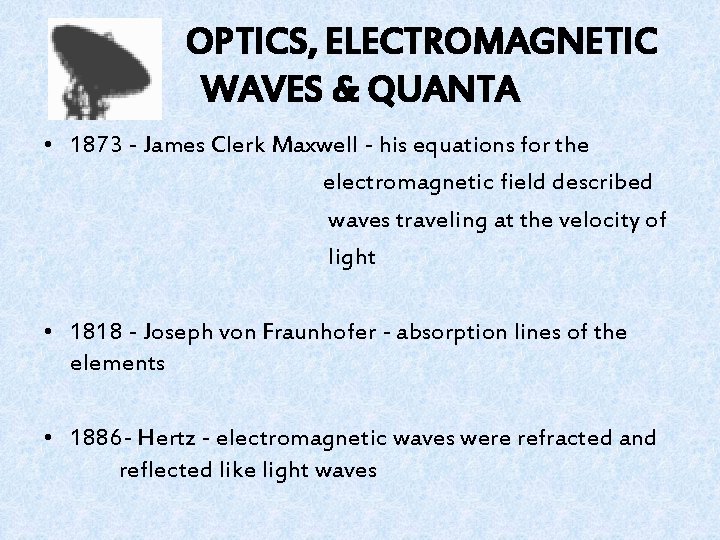 OPTICS, ELECTROMAGNETIC WAVES & QUANTA • 1873 - James Clerk Maxwell - his equations