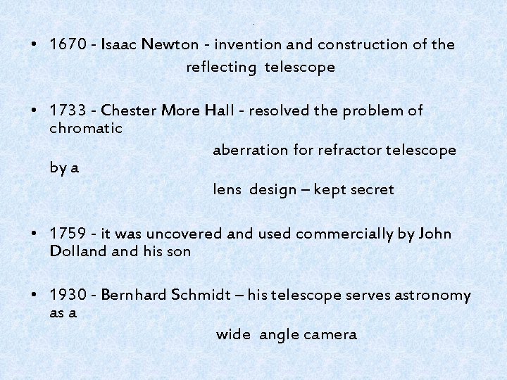 . • 1670 - Isaac Newton - invention and construction of the reflecting telescope