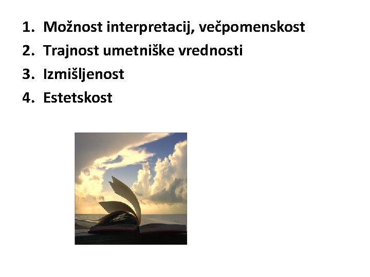 1. 2. 3. 4. Možnost interpretacij, večpomenskost Trajnost umetniške vrednosti Izmišljenost Estetskost 