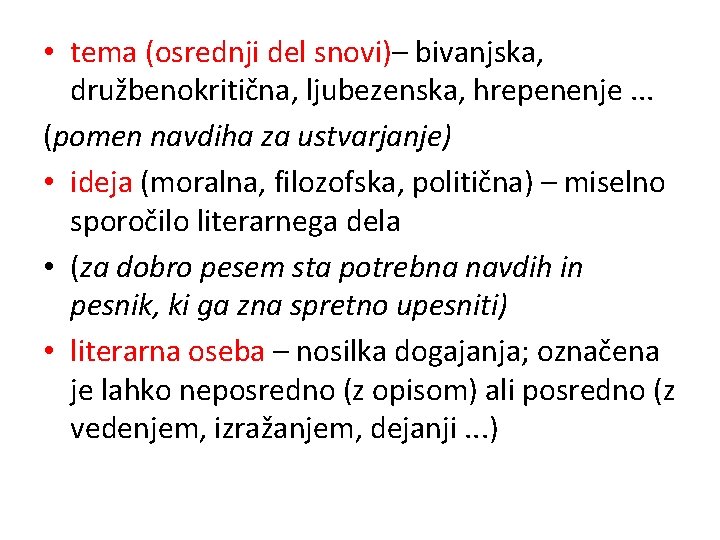  • tema (osrednji del snovi)– bivanjska, družbenokritična, ljubezenska, hrepenenje. . . (pomen navdiha