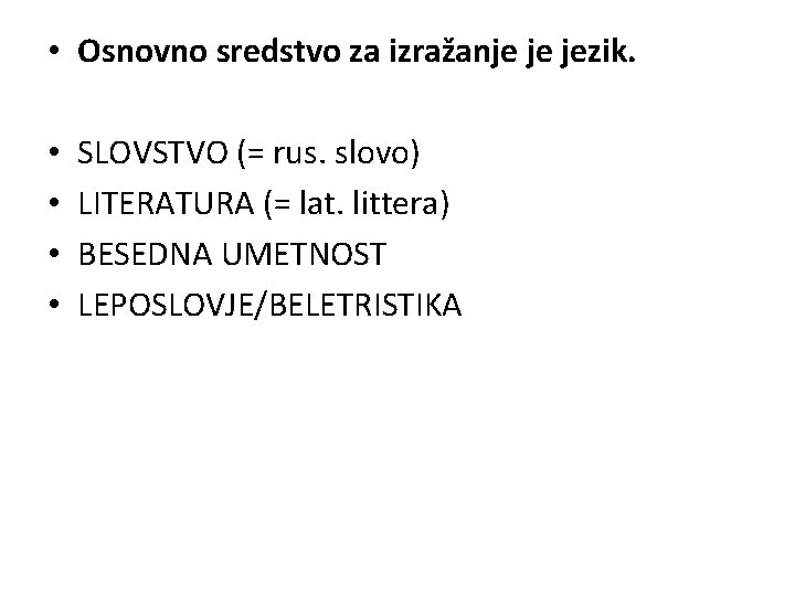  • Osnovno sredstvo za izražanje je jezik. • • SLOVSTVO (= rus. slovo)