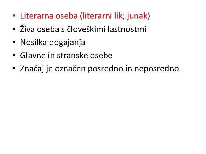 • • • Literarna oseba (literarni lik; junak) Živa oseba s človeškimi lastnostmi • • • Literarna oseba (literarni lik; junak) Živa oseba s človeškimi lastnostmi
