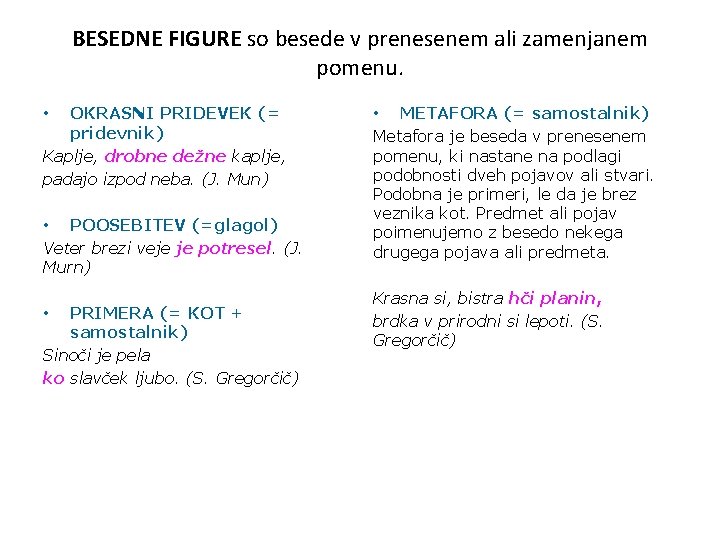 BESEDNE FIGURE so besede v prenesenem ali zamenjanem pomenu. OKRASNI PRIDEVEK (= pridevnik) Kaplje, BESEDNE FIGURE so besede v prenesenem ali zamenjanem pomenu. OKRASNI PRIDEVEK (= pridevnik) Kaplje,