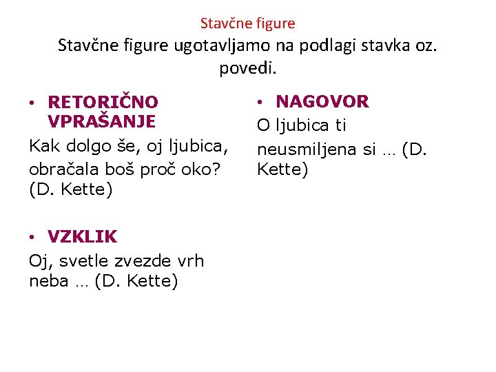 Stavčne figure ugotavljamo na podlagi stavka oz. povedi. • RETORIČNO VPRAŠANJE Kak dolgo še,