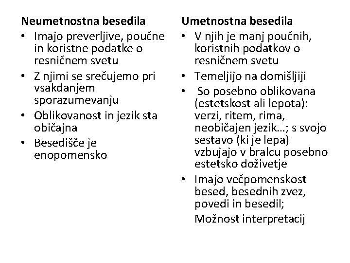 Neumetnostna besedila • Imajo preverljive, poučne in koristne podatke o resničnem svetu • Z