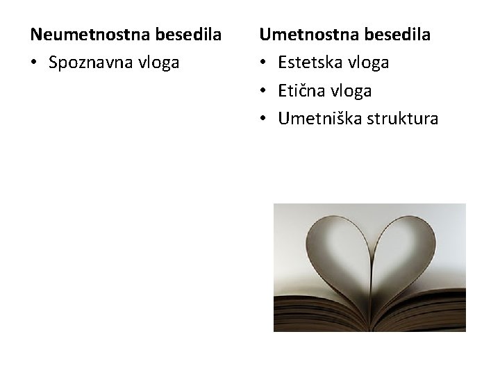 Neumetnostna besedila • Spoznavna vloga Umetnostna besedila • Estetska vloga • Etična vloga •