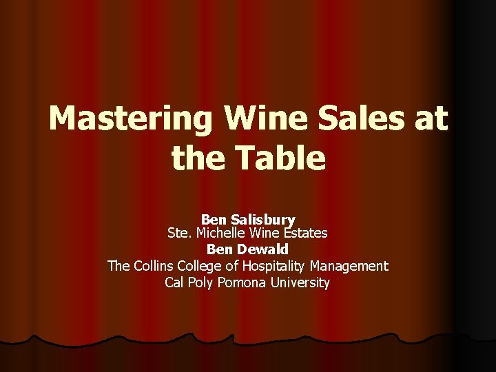 Mastering Wine Sales at the Table Ben Salisbury Ste. Michelle Wine Estates Ben Dewald