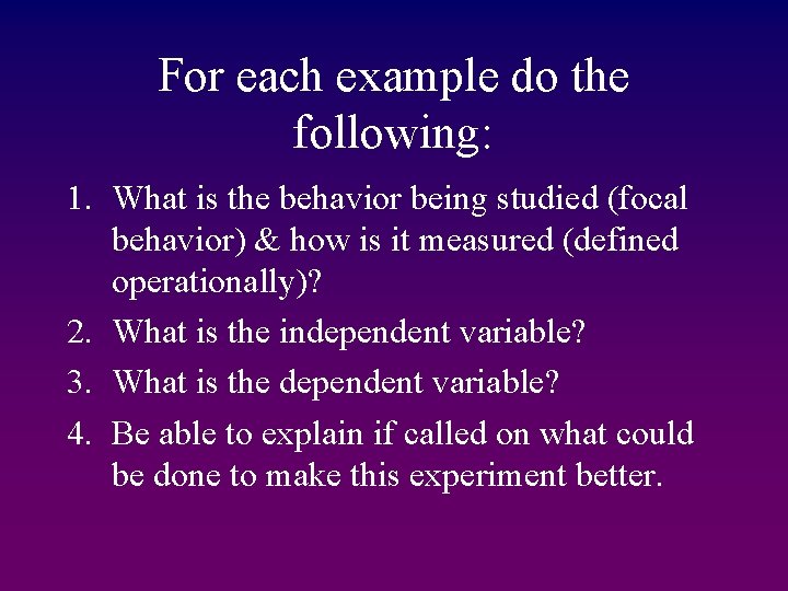 For each example do the following: 1. What is the behavior being studied (focal