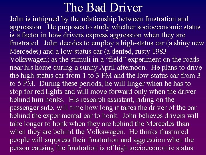 The Bad Driver John is intrigued by the relationship between frustration and aggression. He