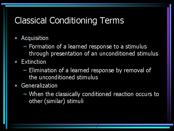 Classical Conditioning Terms • Acquisition – Formation of a learned response to a stimulus