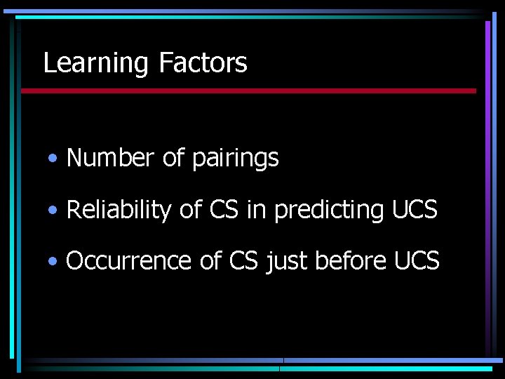 Learning Factors • Number of pairings • Reliability of CS in predicting UCS •