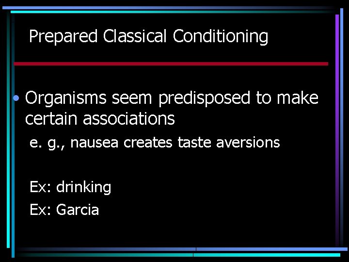 Prepared Classical Conditioning • Organisms seem predisposed to make certain associations e. g. ,