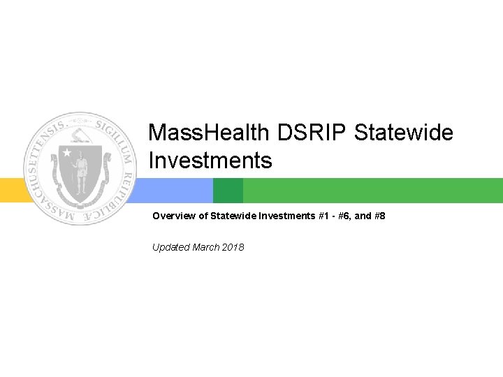 Mass. Health DSRIP Statewide Investments Overview of Statewide Investments #1 - #6, and #8 Mass. Health DSRIP Statewide Investments Overview of Statewide Investments #1 - #6, and #8