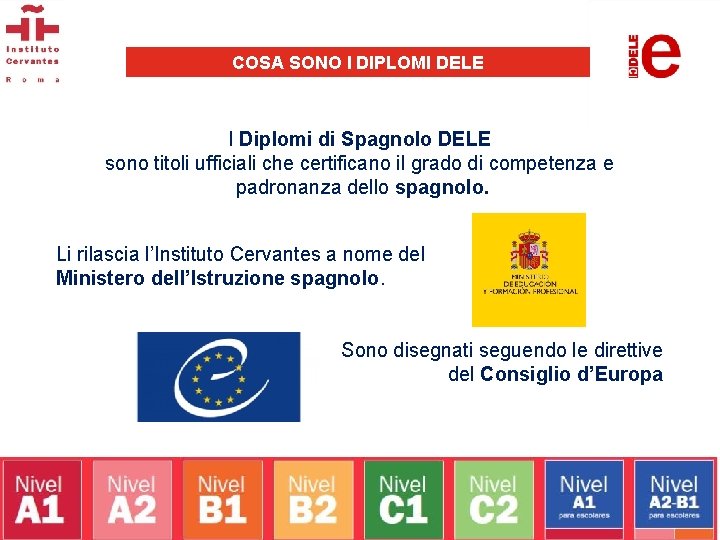 COSA SONO I DIPLOMI DELE I Diplomi di Spagnolo DELE sono titoli ufficiali che