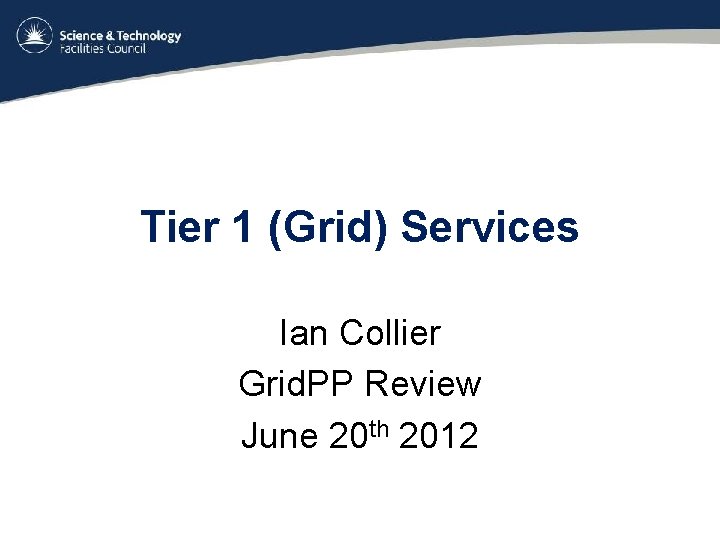 Tier 1 (Grid) Services Ian Collier Grid. PP Review June 20 th 2012 