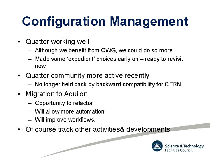 Configuration Management • Quattor working well – Although we benefit from QWG, we could