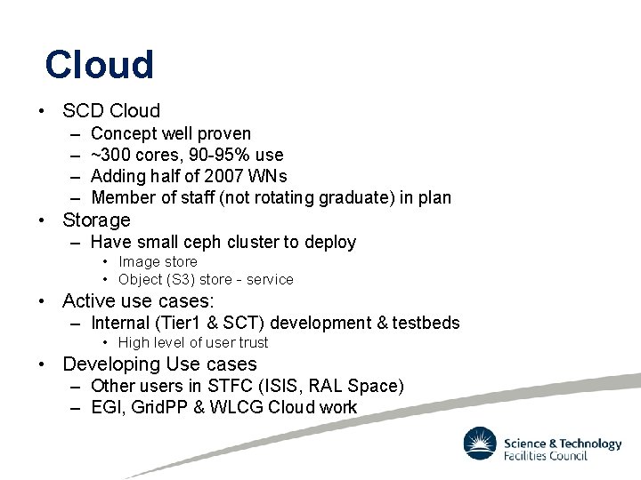 Cloud • SCD Cloud – – Concept well proven ~300 cores, 90 -95% use