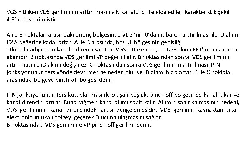 VGS = 0 iken VDS geriliminin arttırılması ile N kanal JFET’te elde edilen karakteristik