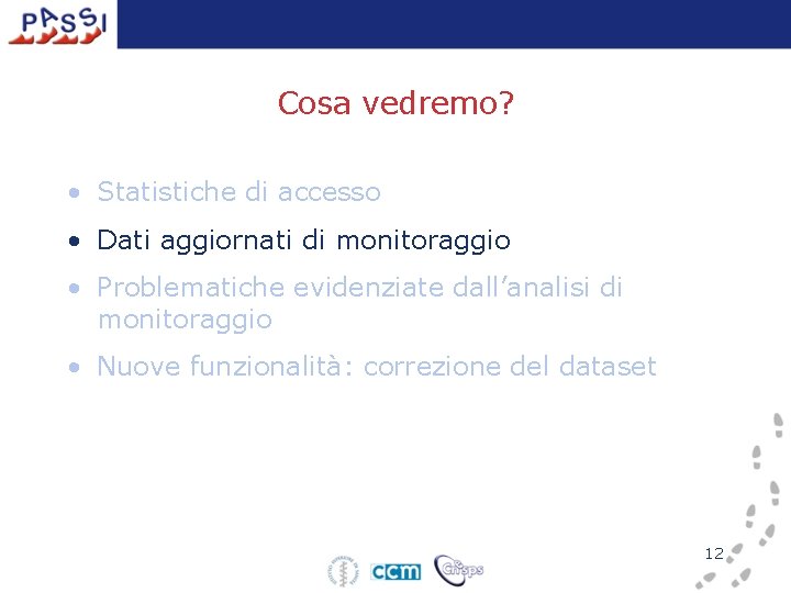 Cosa vedremo? • Statistiche di accesso • Dati aggiornati di monitoraggio • Problematiche evidenziate