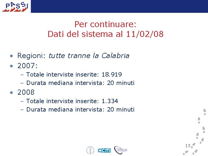 Per continuare: Dati del sistema al 11/02/08 • Regioni: tutte tranne la Calabria •