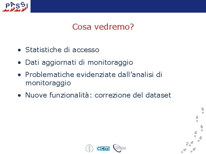 Cosa vedremo? • Statistiche di accesso • Dati aggiornati di monitoraggio • Problematiche evidenziate