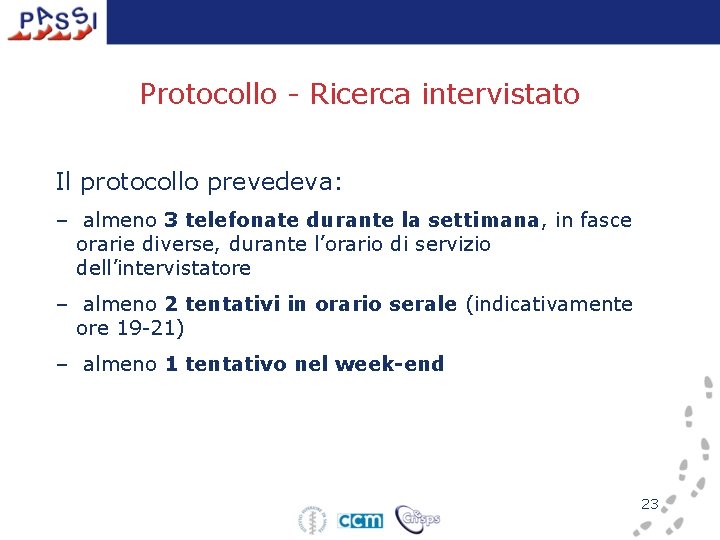 Protocollo - Ricerca intervistato Il protocollo prevedeva: – almeno 3 telefonate durante la settimana,