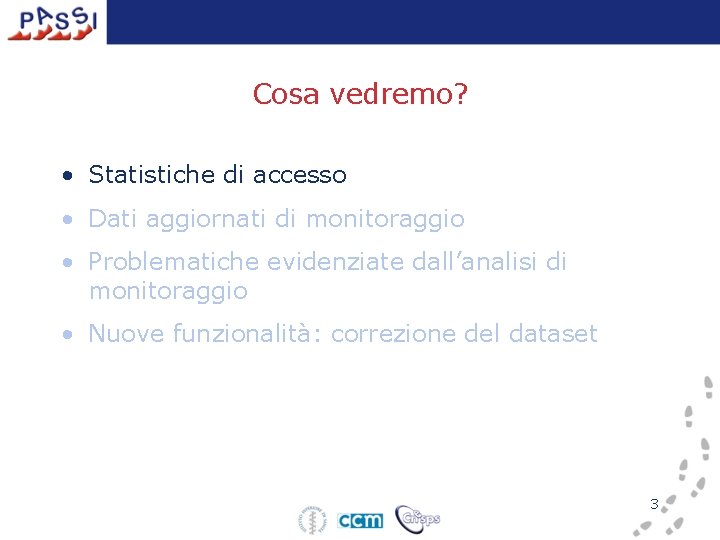 Cosa vedremo? • Statistiche di accesso • Dati aggiornati di monitoraggio • Problematiche evidenziate