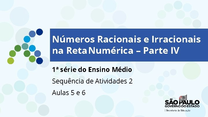 Números Racionais e Irracionais na Reta Numérica – Parte IV 1ª série do Ensino