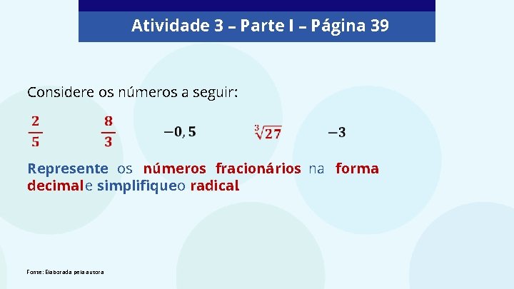 Atividade 3 – Parte I – Página 39 Considere os números a seguir: Represente