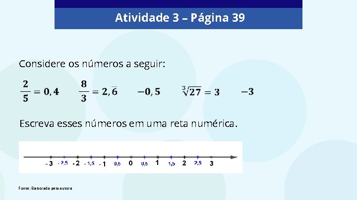 Atividade 3 – Página 39 Considere os números a seguir: Escreva esses números em