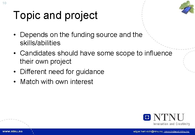 10 Topic and project • Depends on the funding source and the skills/abilities •