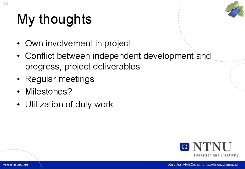 14 My thoughts • Own involvement in project • Conflict between independent development and