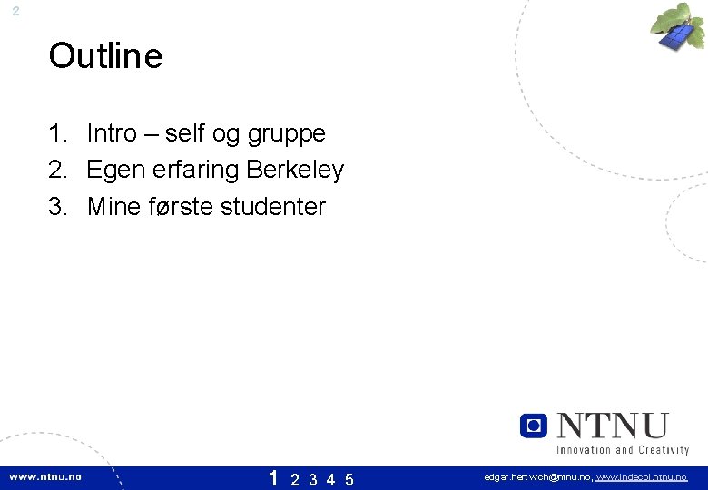 2 Outline 1. Intro – self og gruppe 2. Egen erfaring Berkeley 3. Mine