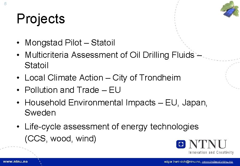 5 Projects • Mongstad Pilot – Statoil • Multicriteria Assessment of Oil Drilling Fluids