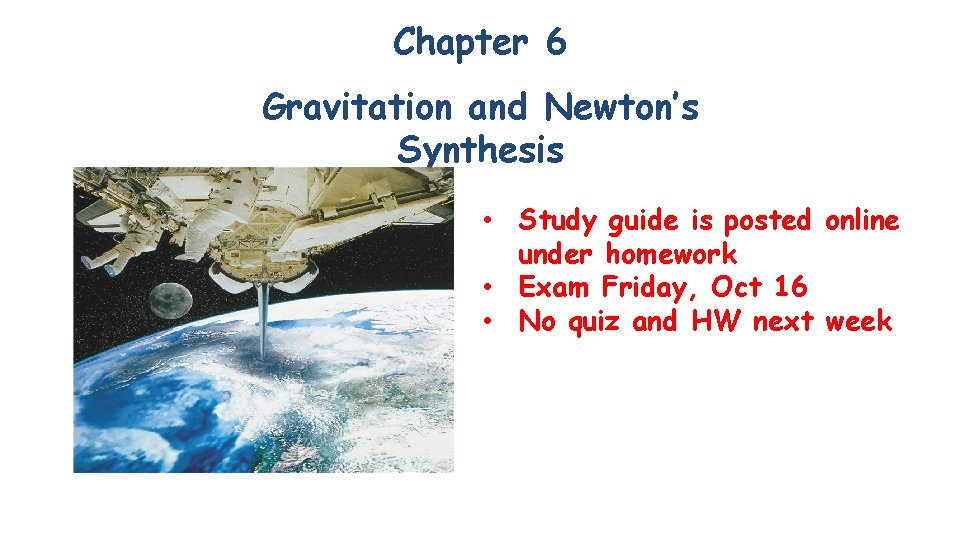 Chapter 6 Gravitation and Newton’s Synthesis • Study guide is posted online under homework