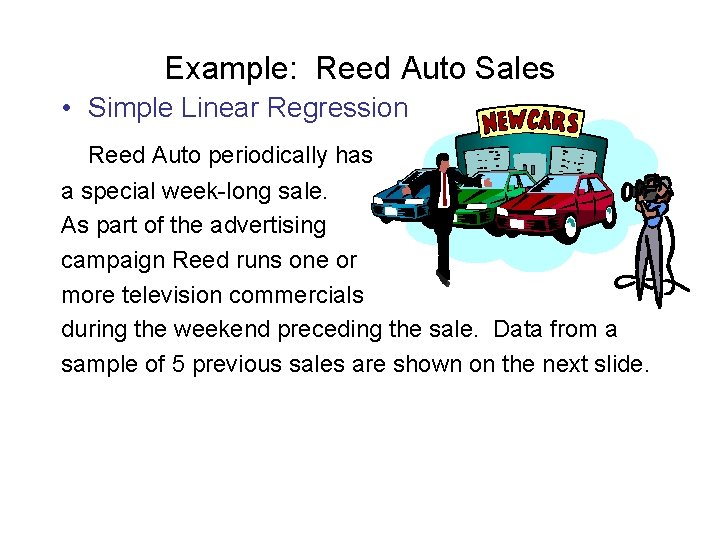 Example: Reed Auto Sales • Simple Linear Regression Reed Auto periodically has a special