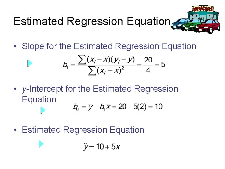 Estimated Regression Equation • Slope for the Estimated Regression Equation • y-Intercept for the