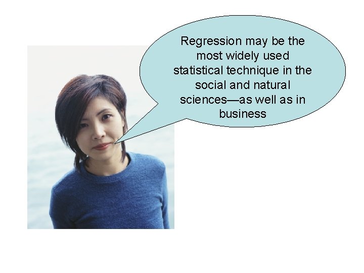 Regression may be the most widely used statistical technique in the social and natural