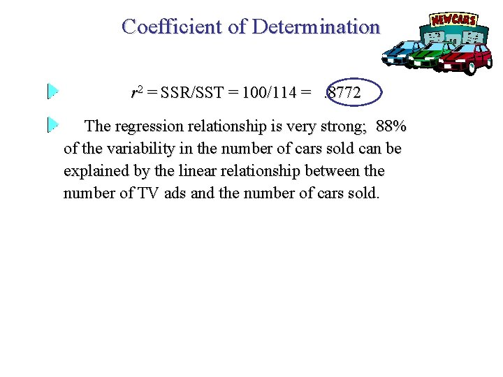 Coefficient of Determination r 2 = SSR/SST = 100/114 =. 8772 The regression relationship