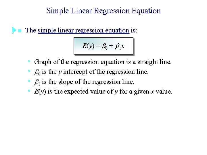 Simple Linear Regression Equation n The simple linear regression equation is: E ( y