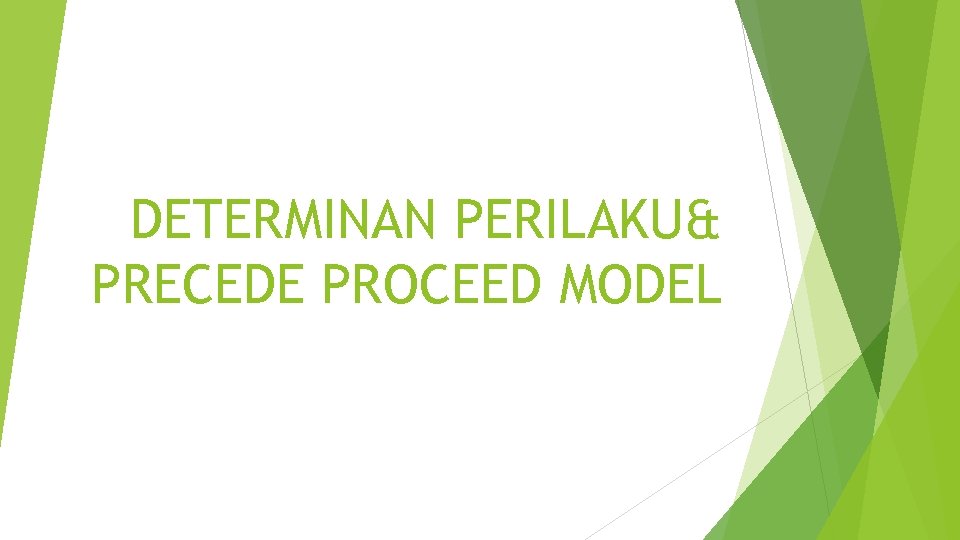 DETERMINAN PERILAKU& PRECEDE PROCEED MODEL 